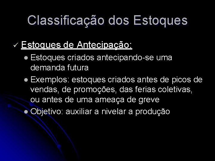 Classificação dos Estoques ü Estoques de Antecipação: Estoques criados antecipando-se uma demanda futura l