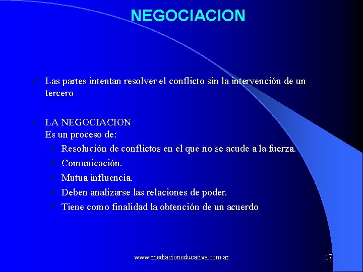 NEGOCIACION ü Las partes intentan resolver el conflicto sin la intervención de un tercero