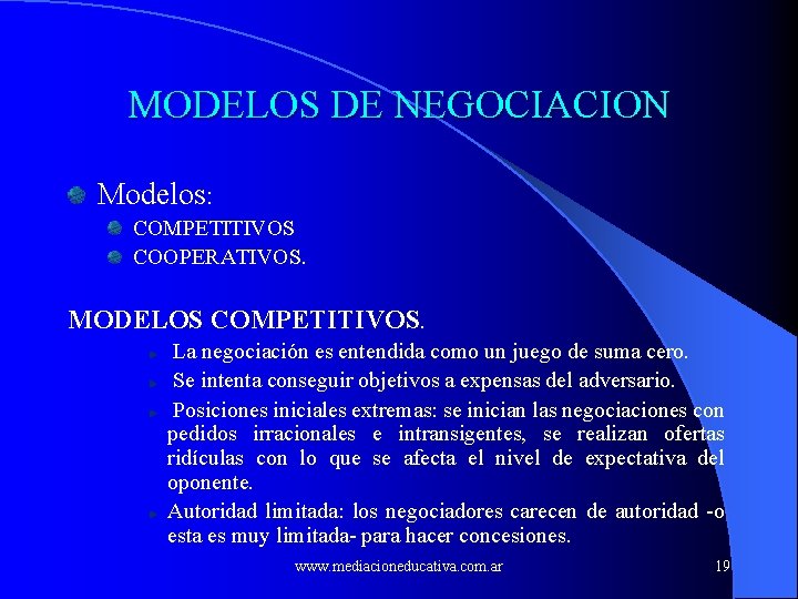 MODELOS DE NEGOCIACION Modelos: COMPETITIVOS COOPERATIVOS. MODELOS COMPETITIVOS. La negociación es entendida como un