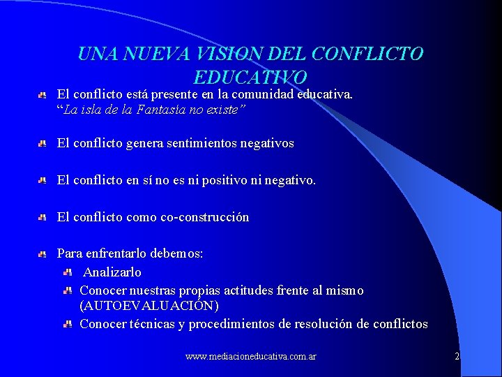 UNA NUEVA VISION DEL CONFLICTO EDUCATIVO El conflicto está presente en la comunidad educativa.