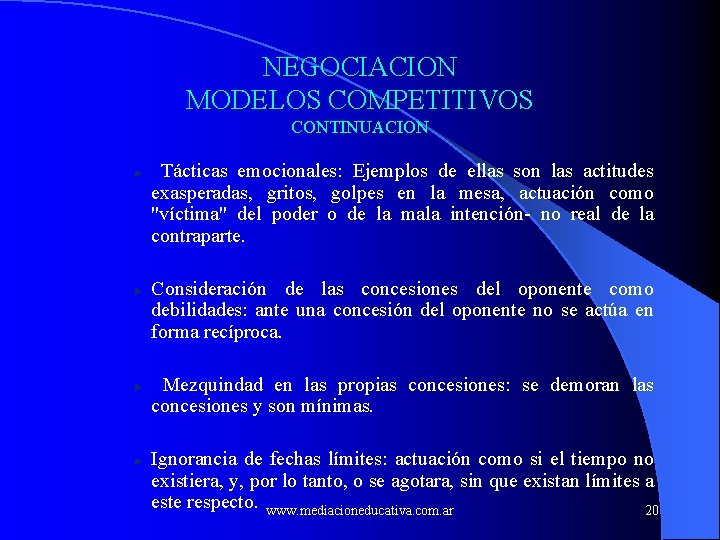 NEGOCIACION MODELOS COMPETITIVOS CONTINUACION Tácticas emocionales: Ejemplos de ellas son las actitudes exasperadas, gritos,