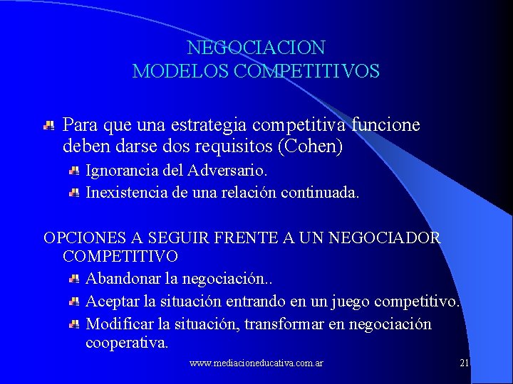 NEGOCIACION MODELOS COMPETITIVOS Para que una estrategia competitiva funcione deben darse dos requisitos (Cohen)