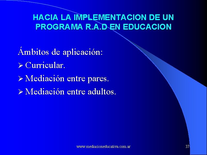 HACIA LA IMPLEMENTACION DE UN PROGRAMA R. A. D EN EDUCACION Ámbitos de aplicación: