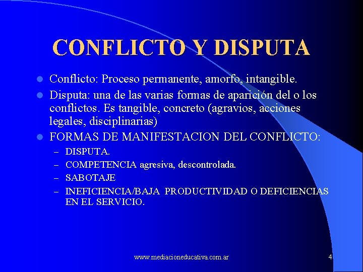 CONFLICTO Y DISPUTA Conflicto: Proceso permanente, amorfo, intangible. l Disputa: una de las varias