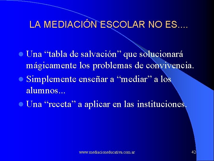 LA MEDIACIÓN ESCOLAR NO ES. . l Una “tabla de salvación” que solucionará mágicamente