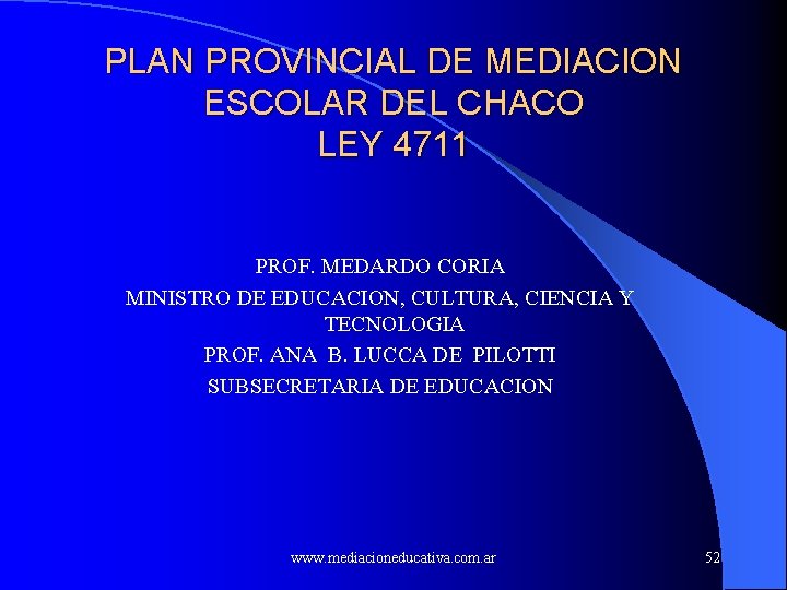 PLAN PROVINCIAL DE MEDIACION ESCOLAR DEL CHACO LEY 4711 PROF. MEDARDO CORIA MINISTRO DE