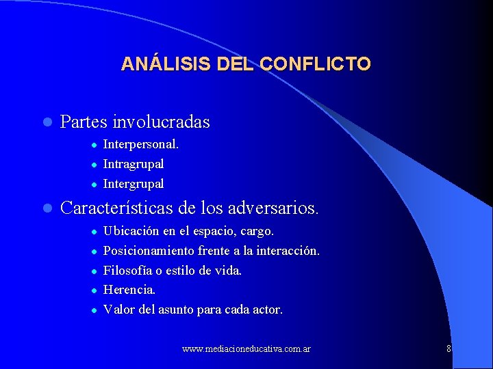 ANÁLISIS DEL CONFLICTO l Partes involucradas l l Interpersonal. Intragrupal Intergrupal Características de los