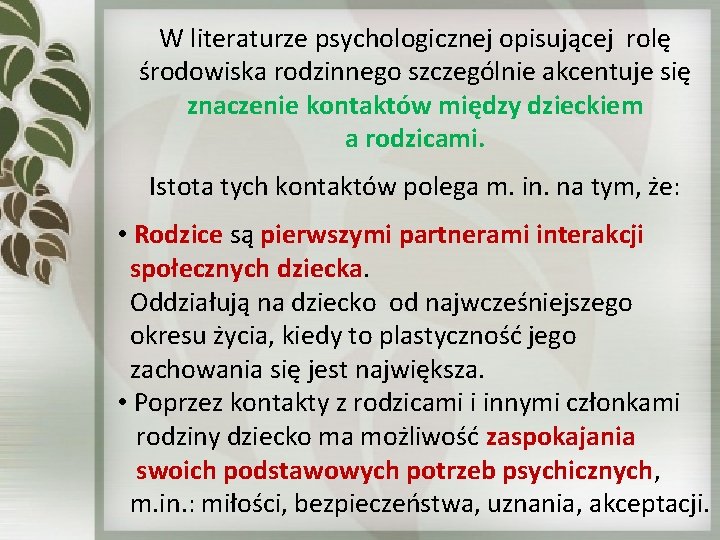 W literaturze psychologicznej opisującej rolę środowiska rodzinnego szczególnie akcentuje się znaczenie kontaktów między dzieckiem