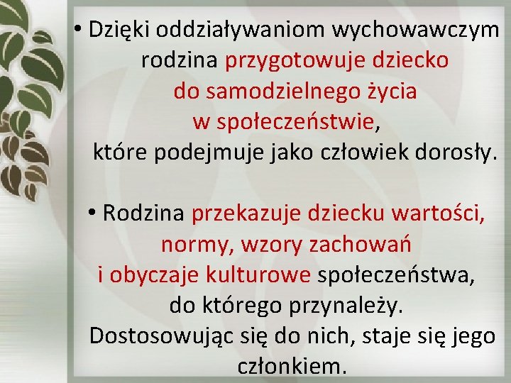  • Dzięki oddziaływaniom wychowawczym rodzina przygotowuje dziecko do samodzielnego życia w społeczeństwie, które