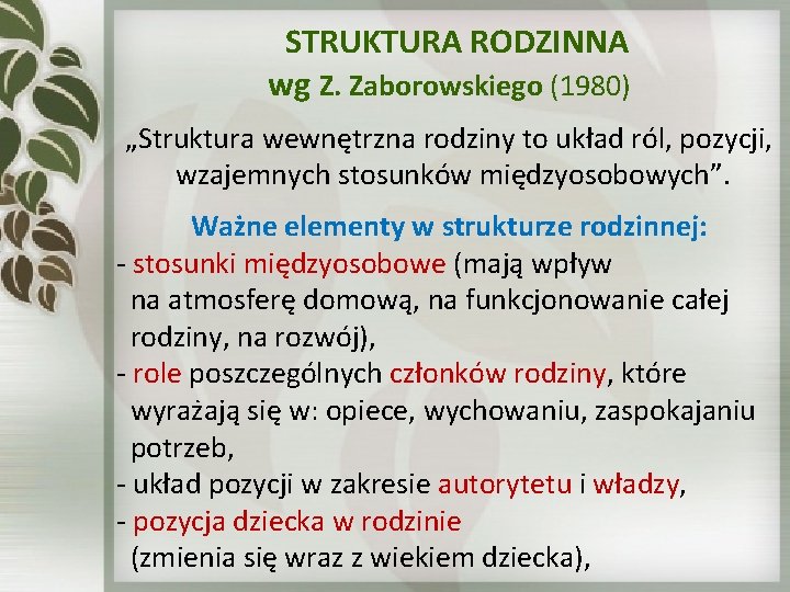  STRUKTURA RODZINNA wg Z. Zaborowskiego (1980) „Struktura wewnętrzna rodziny to układ ról, pozycji,
