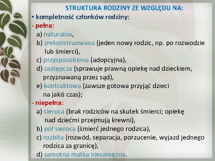  STRUKTURA RODZINY ZE WZGLĘDU NA: • kompletność członków rodziny: - pełna: a) naturalna,