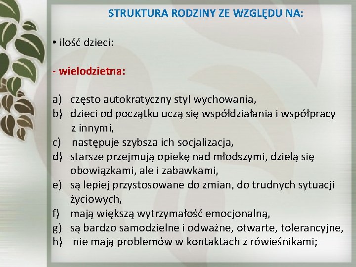 STRUKTURA RODZINY ZE WZGLĘDU NA: • ilość dzieci: - wielodzietna: a) często autokratyczny STRUKTURA RODZINY ZE WZGLĘDU NA: • ilość dzieci: - wielodzietna: a) często autokratyczny