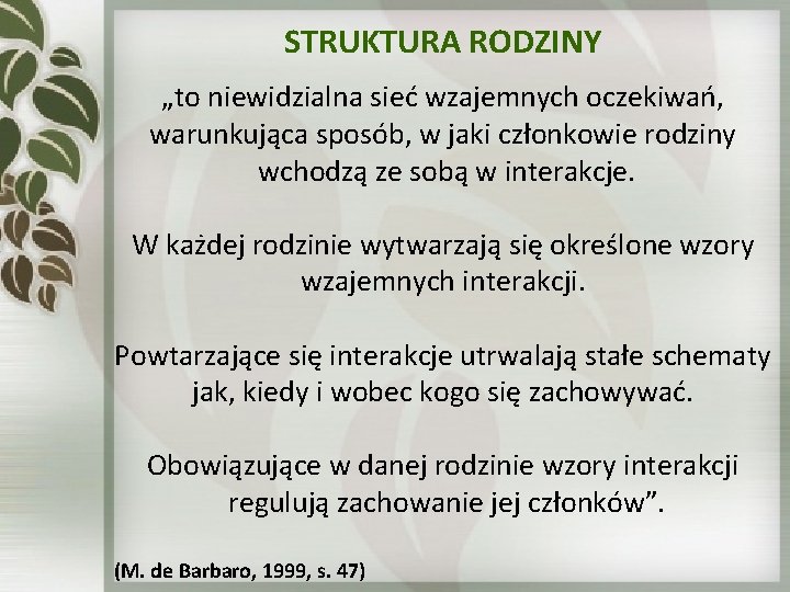 STRUKTURA RODZINY „to niewidzialna sieć wzajemnych oczekiwań, warunkująca sposób, w jaki członkowie rodziny wchodzą STRUKTURA RODZINY „to niewidzialna sieć wzajemnych oczekiwań, warunkująca sposób, w jaki członkowie rodziny wchodzą