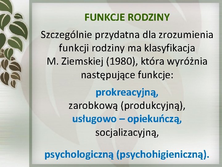 FUNKCJE RODZINY Szczególnie przydatna dla zrozumienia funkcji rodziny ma klasyfikacja M. Ziemskiej (1980), która