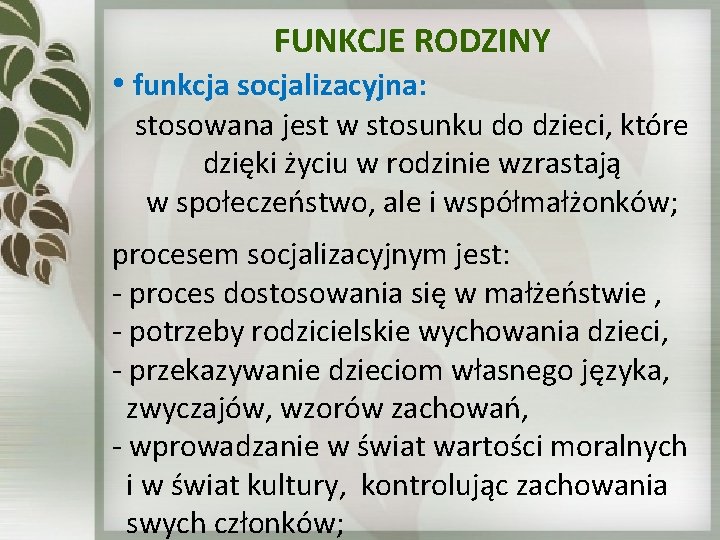 FUNKCJE RODZINY • funkcja socjalizacyjna: stosowana jest w stosunku do dzieci, które dzięki życiu FUNKCJE RODZINY • funkcja socjalizacyjna: stosowana jest w stosunku do dzieci, które dzięki życiu
