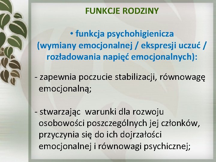 FUNKCJE RODZINY • funkcja psychohigienicza (wymiany emocjonalnej / ekspresji uczuć / rozładowania napięć emocjonalnych):