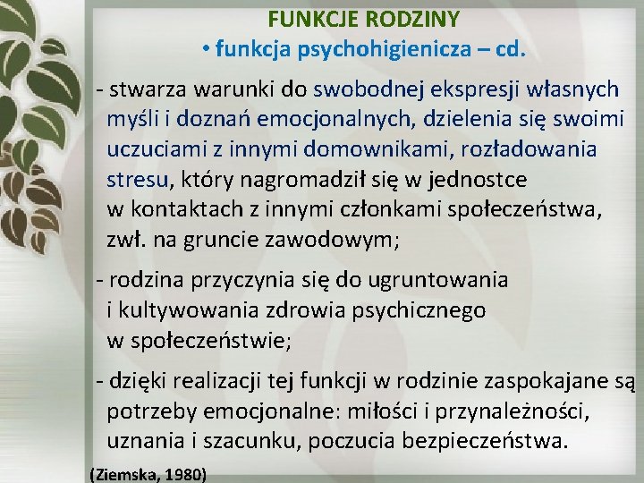 FUNKCJE RODZINY • funkcja psychohigienicza – cd. - stwarza warunki do swobodnej ekspresji własnych