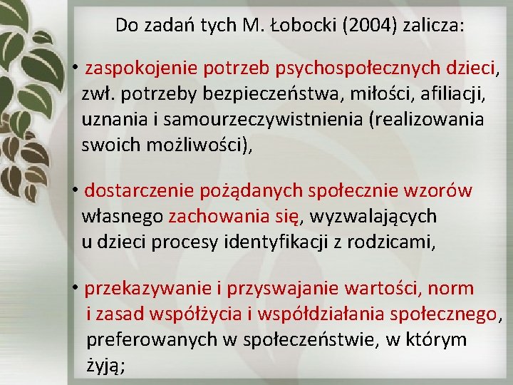 Do zadań tych M. Łobocki (2004) zalicza: • zaspokojenie potrzeb psychospołecznych dzieci, zwł. potrzeby