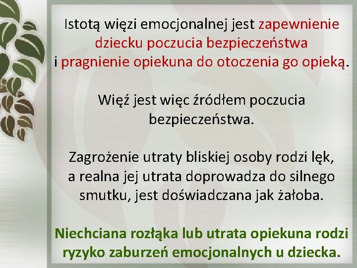 Istotą więzi emocjonalnej jest zapewnienie dziecku poczucia bezpieczeństwa i pragnienie opiekuna do otoczenia go