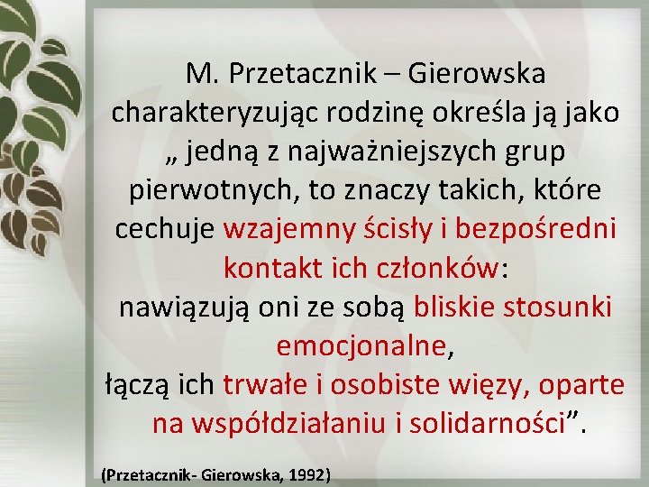 M. Przetacznik – Gierowska charakteryzując rodzinę określa ją jako „ jedną z najważniejszych grup