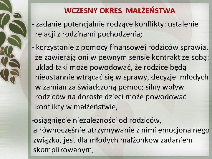 WCZESNY OKRES MAŁŻEŃSTWA - zadanie potencjalnie rodzące konflikty: ustalenie relacji z rodzinami pochodzenia; -