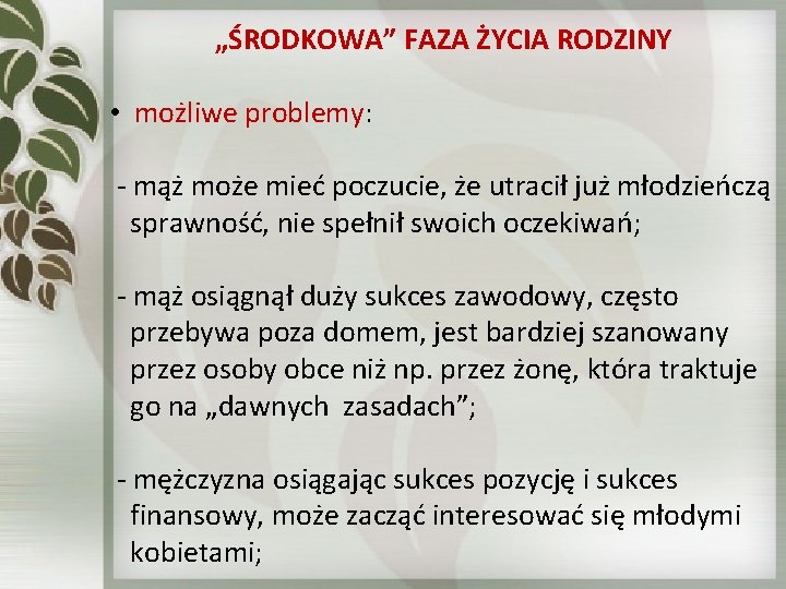 „ŚRODKOWA” FAZA ŻYCIA RODZINY • możliwe problemy: - mąż może mieć poczucie, że utracił