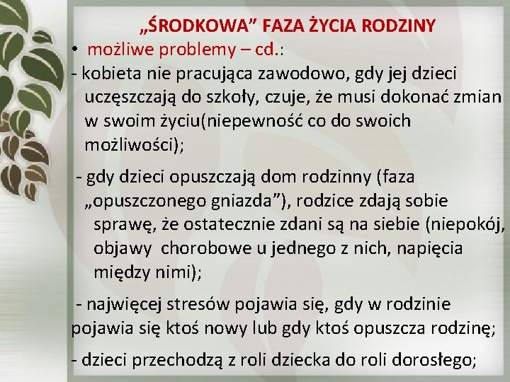 „ŚRODKOWA” FAZA ŻYCIA RODZINY • możliwe problemy – cd. : - kobieta nie pracująca „ŚRODKOWA” FAZA ŻYCIA RODZINY • możliwe problemy – cd. : - kobieta nie pracująca