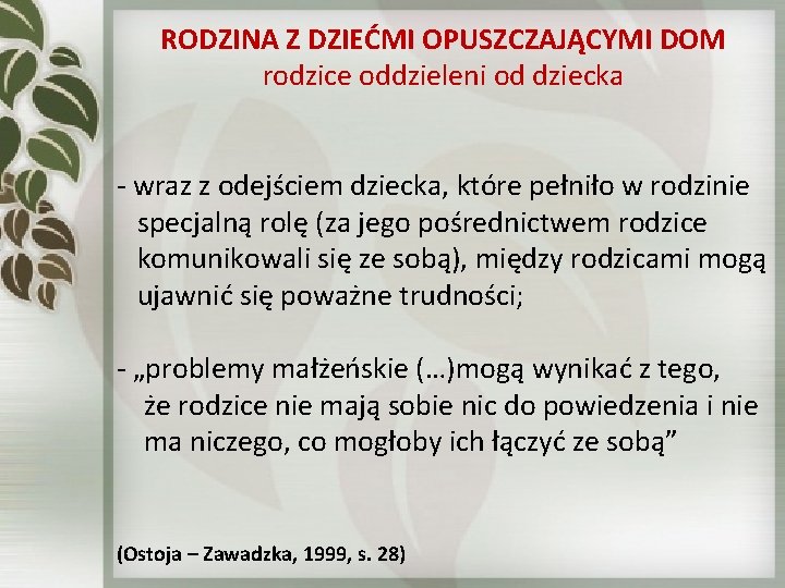 RODZINA Z DZIEĆMI OPUSZCZAJĄCYMI DOM rodzice oddzieleni od dziecka - wraz z odejściem dziecka, RODZINA Z DZIEĆMI OPUSZCZAJĄCYMI DOM rodzice oddzieleni od dziecka - wraz z odejściem dziecka,