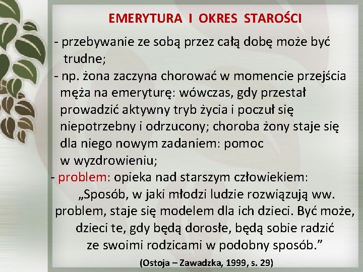 EMERYTURA I OKRES STAROŚCI - przebywanie ze sobą przez całą dobę może być trudne;