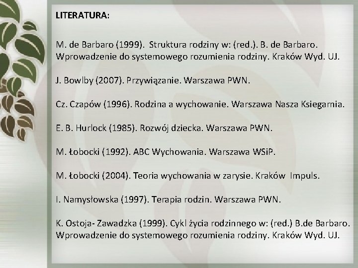 LITERATURA: M. de Barbaro (1999). Struktura rodziny w: (red. ). B. de Barbaro. Wprowadzenie