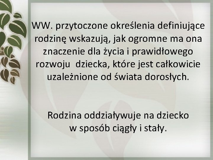 WW. przytoczone określenia definiujące rodzinę wskazują, jak ogromne ma ona znaczenie dla życia i