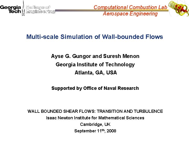 Computational Combustion Lab Aerospace Engineering Multi-scale Simulation of Wall-bounded Flows Ayse G. Gungor and