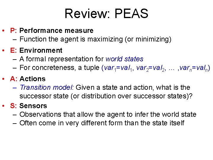 Review: PEAS • P: Performance measure – Function the agent is maximizing (or minimizing)