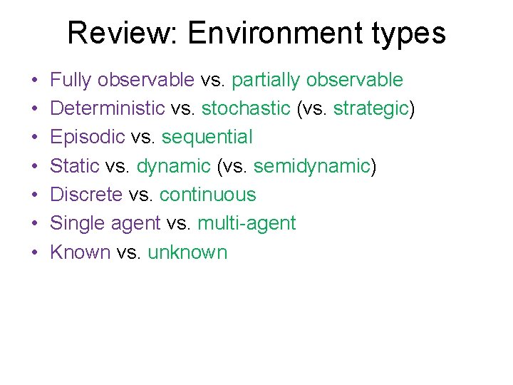 Review: Environment types • • Fully observable vs. partially observable Deterministic vs. stochastic (vs.