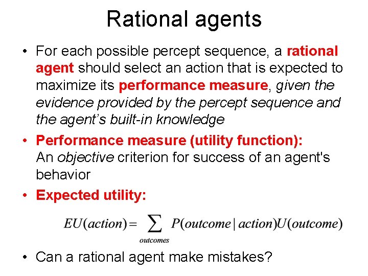 Rational agents • For each possible percept sequence, a rational agent should select an