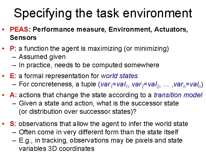 Specifying the task environment • PEAS: Performance measure, Environment, Actuators, Sensors • P: a