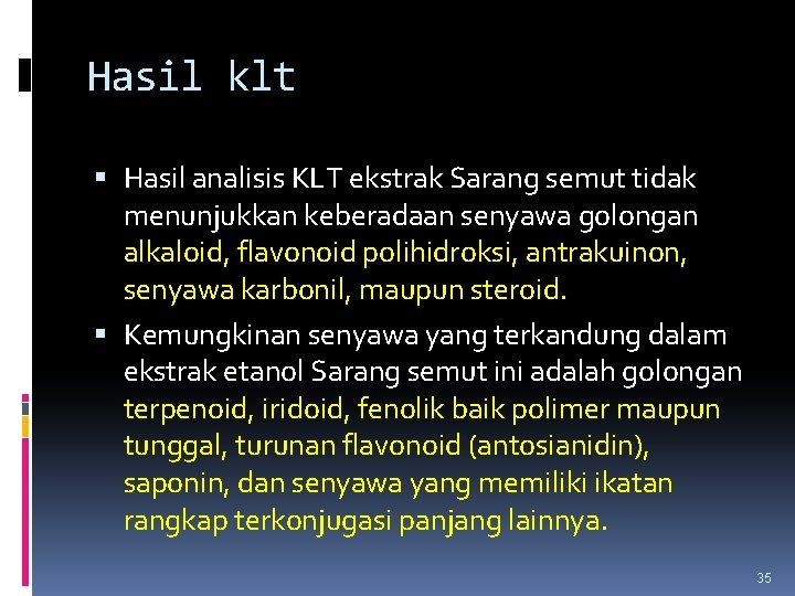 Hasil klt Hasil analisis KLT ekstrak Sarang semut tidak menunjukkan keberadaan senyawa golongan alkaloid, Hasil klt Hasil analisis KLT ekstrak Sarang semut tidak menunjukkan keberadaan senyawa golongan alkaloid,