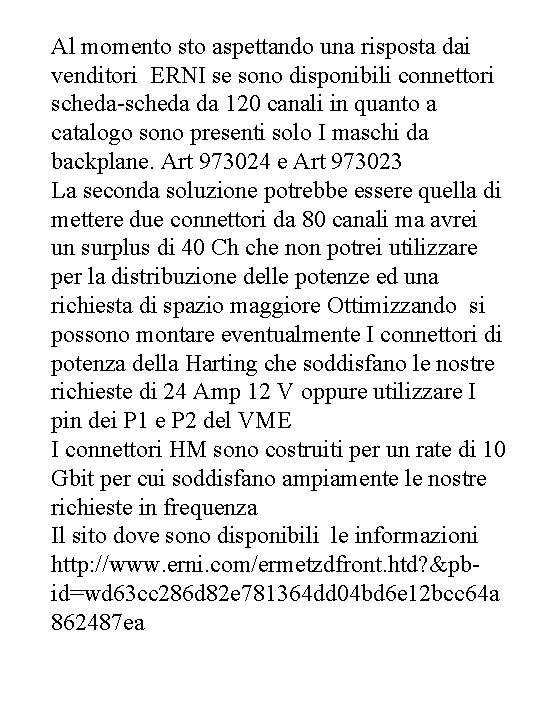 Al momento sto aspettando una risposta dai venditori ERNI se sono disponibili connettori scheda-scheda