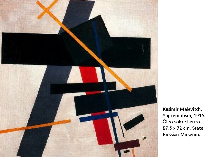 Kasimir Malevitch. Suprematism, 1915. Óleo sobre lienzo. 87. 5 x 72 cm. State Russian