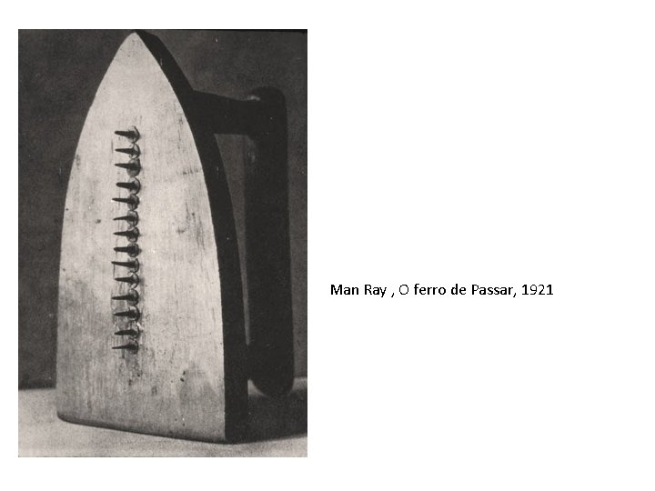 Man Ray , O ferro de Passar, 1921 