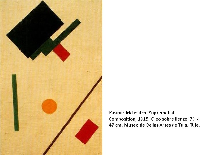 Kasimir Malevitch. Suprematist Composition, 1915. Óleo sobre lienzo. 70 x 47 cm. Museo de