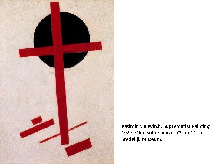 . Kasimir Malevitch. Suprematist Painting, 1927. Óleo sobre lienzo. 72. 5 x 51 cm.