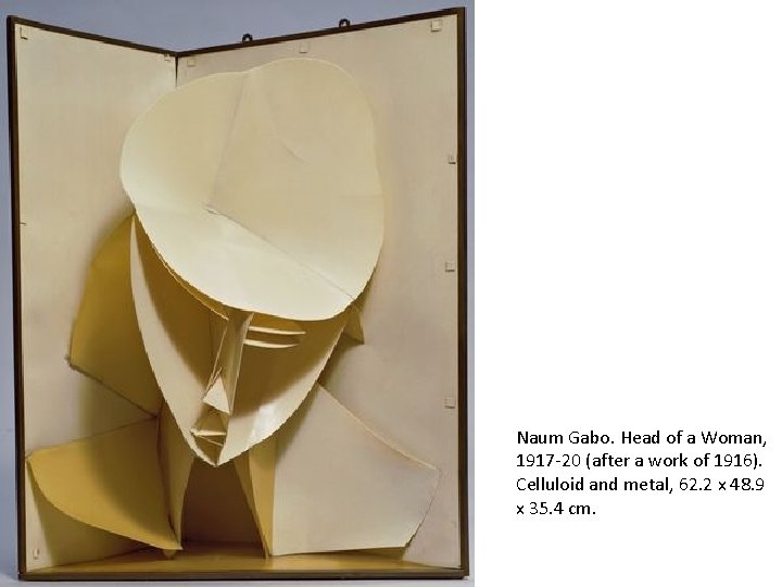 Naum Gabo. Head of a Woman, 1917 -20 (after a work of 1916). Celluloid