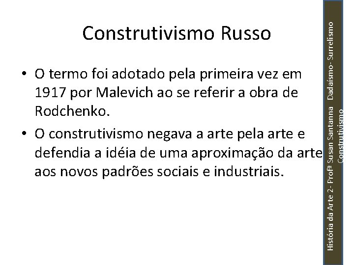 História da Arte 2 - Profª Susan Santanna Dadaísmo- Surrelismo Construtivismo Russo • O