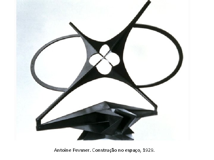 Antoine Pevsner. Construção no espaço, 1929. 