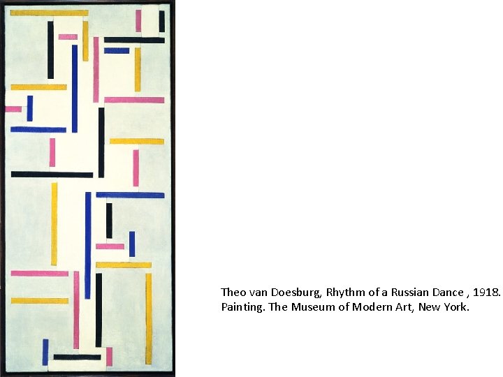 Theo van Doesburg, Rhythm of a Russian Dance , 1918. Painting. The Museum of