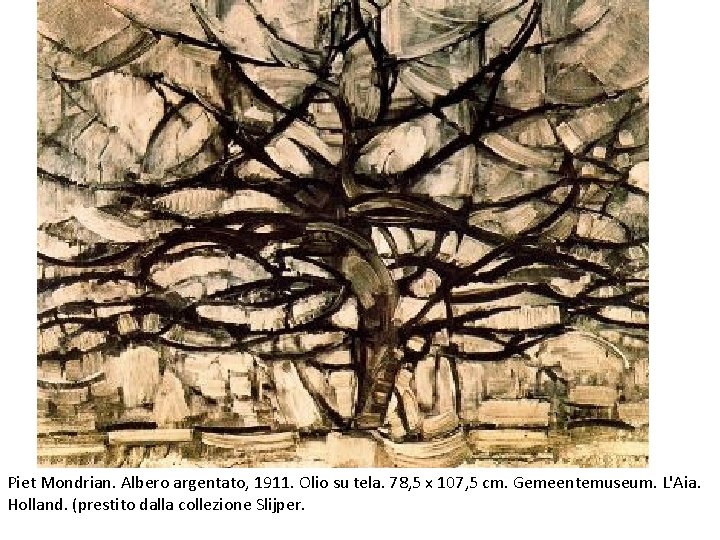 Piet Mondrian. Albero argentato, 1911. Olio su tela. 78, 5 x 107, 5 cm.