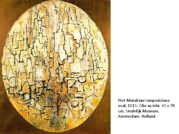 Piet Mondrian. Composizione oval, 1913. Olio su tela. 93 x 78 cm. Stedelijk Museum.