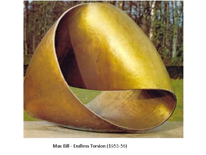 Max Bill - Endless Torsion (1953 -56) 