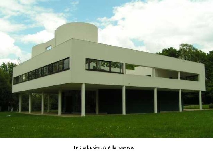 Le Corbusier. A Villa Savoye. 